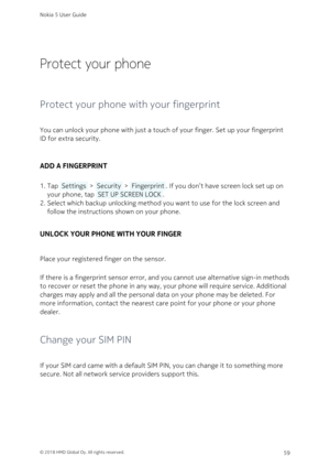 Page 59Protect your phone
Protect your phone with your fingerprint
You can unlock your phone with just a touch of your finger. Set up your fingerprint 
ID for extra security.
ADD A FINGERPRINT
Tap  Settings  >  Security  >  Fingerprint . If you don’t have screen lock set up on 1. 
your phone, tap  SET UP SCREEN LOCK . 
Select which backup unlocking method you want to use for the lock screen and 2. 
follow the instructions shown on your phone.
UNLOCK YOUR PHONE WITH YOUR FINGER
Place your registered finger on...