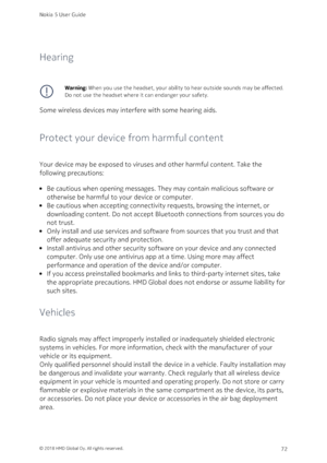 Page 72Hearing
Warning: When you use the headset, your ability to hear outside sounds may be affected. 
Do not use the headset where it can endanger your safety.
Some wireless devices may interfere with some hearing aids.
Protect your device from harmful content
Your device may be exposed to viruses and other harmful content. Take the 
following precautions:
Be cautious when opening messages. They may contain malicious software or 
otherwise be harmful to your device or computer.
Be cautious when accepting...