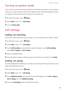 Page 34Calls and contacts  
29
Turning on pocket mode
If youre ever worried about missing important calls when your phone is in your pocket 
or bag, try turning on pocket mode. Once enabled, pocket mode will gradually increase 
the ringtone volume and vibration intensity for incoming calls.
1 On the home screen, touch Dialer.
2 Under Dialer, touch  > Call settings.
3 Turn on Pocket mode.
Call settings
Enabling call forwarding
If you arent able to take calls on your phone, you can forward them to another...