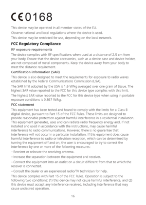Page 1716 
 
This device may be operated in all member states of the EU.  
Observe national and local  regulations where the device is used.  
This device may be restricted for use, depending on the local network.  
FCC Regulatory Compliance 
RF exposure requirements 
The device complies with RF specifications when used at a distance of 2.5 cm from 
your body. Ensure that the device accessories, such as a device case and device holster, 
are not composed of metal components. Keep the device away from your body...