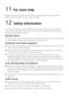 Page 1110 
11 For more help  
Please visit http://consumer.huawei.com/en/support/hotline for recently updated 
hotline and email address in your country or region.  
12 Safety information 
This section contains important information about the operation of your device. It 
also contains information about how to use the device safely. Read this information 
carefully before using your device.  
Electronic device 
Do not use your device if using the device is prohibited. Do not use the device if doing 
so causes...