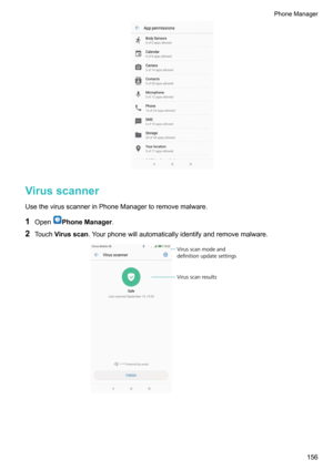 Page 162VirusscannerUsethevirusscannerinPhoneManagertoremovemalware.
1 Open
PhoneManager .
2 Touch Virusscan .Yourphonewillautomaticallyidentifyandremovemalware.
PhoneManager156  Virus scan results
Virus scan mode and 
deﬁnition update settings  