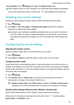 Page 181zGotoSettings :OpenSettingsandtogglethe Airplanemode switch.Whenairplanemodeison,Wi-Fi,Bluetooth,andmobiledatawillbedisabledautomatically,
andyouwillnotbeabletomakeorreceivecalls.
willbedisplayedinthestatusbar.
Updatingyourcarriersettings
Updateyourcarriersettingstoimprovecellularnetworkconnectivityandcallquality.
1 Open
Settings .
2 Touch More!Link+liveupdate !Automaticdataupdate andfollowtheonscreen...