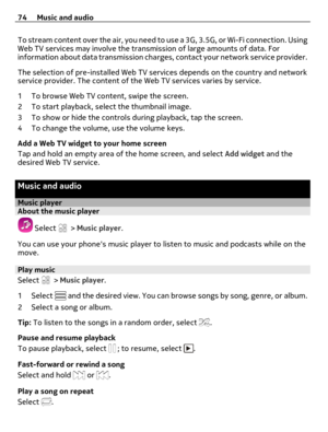 Page 74To stream content over the air, you need to use a 3G, 3.5G, or Wi-Fi connection. Using
Web TV services may involve the transmission of large amounts of data. For
information about data transmission charges, contact your network service provider.
The selection of pre-installed Web TV services depends on the country and network
service provider. The content of the Web TV services varies by service.
1 To browse Web TV content, swipe the screen.
2 To start playback, select the thumbnail image.
3 To show or...