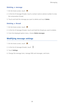 Page 44Messaging
39
Deleting a message
1. On the home screen, touch .
2.  In the list of message threads, touch a contact name or phone number to view 
the conversation thread.
3. Touch and hold the message you want to delete and touch Delete. 
Deleting a thread
1. On the home screen, touch .
2. In the list of message threads, touch and hold the thread you want to delete.
3. From the displayed option menu, choose Delete messages.
Modifying message settings
1. On the home screen, touch .
2. In the list of...