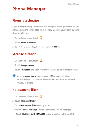 Page 6157
Phone Manager 
Phone Manager
Phone accelerator
If you are experiencing slowdown issues with your phone, you may have too 
many applications using up too much memory. Optimize your system by using 
phone accelerator. 
1. On the home screen, touch .
2. Touch Phone accelerator. 
3. Select the unwanted applications, and touch CLOSE. 
Storage cleaner
1. On the home screen, touch .
2. Touch Storage cleaner. 
3. Touch Smart scan, and clean your phone storage based on the scan results. 
 
On the Storage...