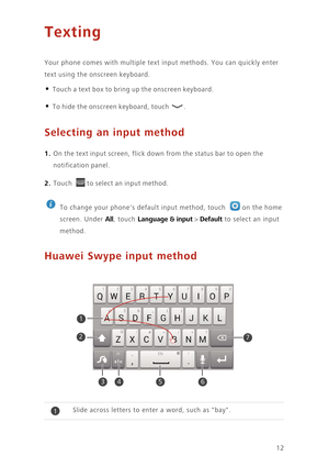 Page 1612
Texting
Your phone comes with multiple text input methods. You can quickly enter 
text using the onscreen keyboard.
• Touch a text box to bring up the onscreen keyboard.
• To hide the onscreen keyboard, touch . 
Selecting an input method
1. On the text input screen, flick down from the status bar to open the 
notification panel.
2. Touch to select an input method.
 
To change your phones default input method, touch  on the home 
screen. Under 
All, touch Language & input > Default to select an input...