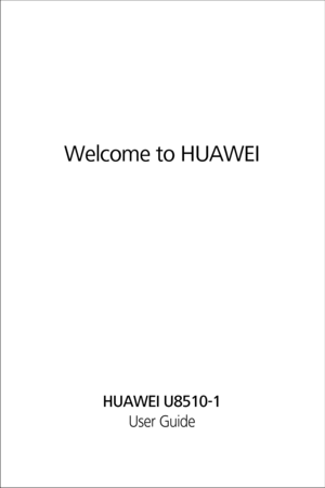 Page 1Welcome to HUAWEI
User Guide
HUAWEI U8510-1 