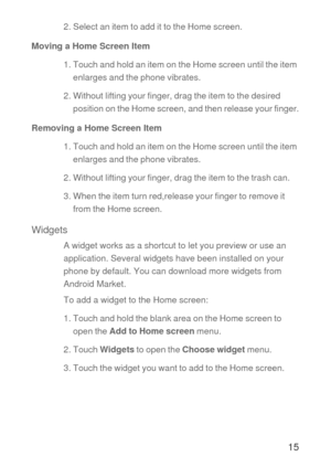 Page 1615
2. Select an item to add it to the Home screen.
Moving a Home Screen Item
1. Touch and hold an item on the Home screen until the item 
enlarges and the phone vibrates.
2. Without lifting your finger, drag the item to the desired 
position on the Home screen, and then release your finger.
Removing a Home Screen Item
1. Touch and hold an item on the Home screen until the item 
enlarges and the phone vibrates.
2. Without lifting your finger, drag the item to the trash can. 
3. When the item turn...