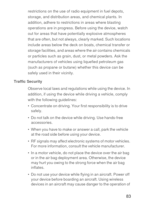 Page 8483
restrictions on the use of radio equipment in fuel depots, 
storage, and distribution areas, and chemical plants. In 
addition, adhere to restrictions in areas where blasting 
operations are in progress. Before using the device, watch 
out for areas that have potentially explosive atmospheres 
that are often, but not always, clearly marked. Such locations 
include areas below the deck on boats, chemical transfer or 
storage facilities, and areas where the air contains chemicals 
or particles such as...