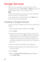 Page 5352
Google Services
When you turn your phone on for the first time, touch a 
Google service such as Talk, Gmail, or Market, and you will 
be prompted to sign in to your Google account.
Note:  
Ensure that your phone has an active data connection (3G/GPRS) 
before you sign in to your Google account.
If you already have a Google account, touch Sign in and 
enter your username and password.
Creating a Google Account
If you do not have a Google account, you can create one as 
follows:
1. After reading the...