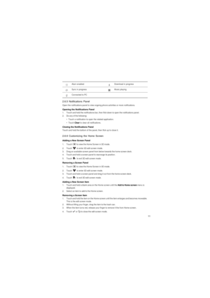 Page 1211
2.6.5 Notifications Panel
Open the notifications panel to view ongoing phone activities or more notifications.
Opening the Notifications Panel1.  Touch and hold the notifications bar, then flick down to open the notifications panel.2.  Do any of the following:•  Touch a notification to open the related application.• Touch Clear to clear all notifications.
Closing the Notifications PanelTouch and hold the bottom of the panel, then flick up to close it.
2.6.6 Customizing the Home Screen
Adding a New...