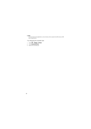 Page 3130
■  Note:  You cannot open some applications, such as Camera, when using the microSD card as a USB 
mass storage device. 
7.5.2 Removing the microSD Card
1. Touch  > Settings > Storage.2. Touch Unmount SD card.3.  Remove the microSD card. 