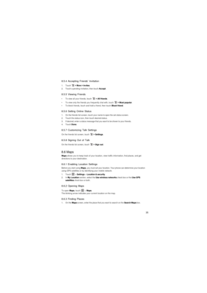 Page 3635
8.5.4 Accepting Friends’ Invitation
1. Touch  > More > Invites.2.  Touch a pending invitation, then touch Accept.
8.5.5 Viewing Friends
•  To view all your friends, touch  > All friends.
•  To view only the friends you frequently chat with, touch  > Most popular.•  To block friends, touch and hold a friend, then touch Block friend.
8.5.6 Setting Online Status
1.  On the friends list screen, touch your name to open the set status screen.2.  Touch the status icon, then touch desired status.3.  If...