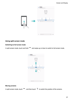 Page 43Usingsplitscreenmode
Switchingtofullscreenmode
Insplitscreenmode,touchandhold andswipeupordowntoswitchtofullscreenmode.
 Movingscreens
Insplitscreenmode,touch
,andthentouch toswitchthepositionofthescreens.
 ScreenandDisplay
37      