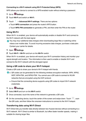 Page 52ConnectingtoaWi-FinetworkusingWi-FiProtectedSetup(WPS)
WPSallowsyourdevicetoconnecttoaWPS-enabledrouterwithoutenteringapassword.
1 Goto Settings.
2 T
ouchWi-FiandswitchonWi-Fi.
3 Touch !AdvancedW

i-Fisettings.Therearetwooptions:
z TouchWPSconnection andpresstherouter'sWPSbutton.
z TouchWPSPINconnection togenerateaPIN,andthenenterthePINontherouter.
UsingWi-Fi+...