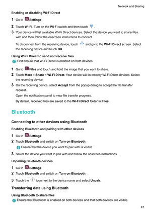 Page 53EnablingordisablingWi-FiDirect
1 Goto Settings.
2 T
ouchWi-Fi.Turnonthe Wi-Fiswitchandthentouch .
3 Y

ourdevicewilllistavailableWi-FiDirectdevices.Selectthedeviceyouwanttosharefiles
withandthenfollowtheonscreeninstructionstoconnect.
Todisconnectfromthereceivingdevice,touch andgototheW

i-FiDirectscreen.Select
thereceivingdeviceandtouch OK.
UsingWi-FiDirecttosendandreceivefiles FirstensurethatWi-FiDirectisenabledonbothdevices.
1...