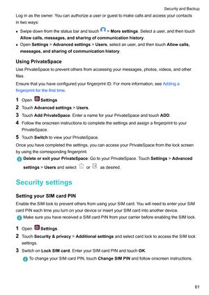 Page 67Loginastheowner.Youcanauthorizeauserorguesttomakecallsandaccessyourcontacts
intwoways:
z Swipedownfromthestatusbarandtouch !Moresettings.Selectauser
,andthentouch
Allowcalls,messages,andsharingofcommunicationhistory .
z OpenSettings!Advancedsettings! Users,selectanuser,andthentouchAllowcalls,
messages,andsharingofcommunicationhistory .
UsingPrivateSpace...