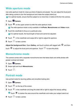 Page 81Wideaperturemode
Usewideaperturemodeforclose-upshotsofobjectsandpeople.Y oucanadjustthefocalpoint
aftertakingaphototoblurthebackgroundandmakethesubjectstandout. Foroptimalresults,ensurethatthesubjectisnomorethan2meters(6ft)fromthecamera.
1 Open Camera
.
2 T

ouch ontheupperscreentoenterthewideaperturemode.
Thewideaperturemodeisonlyavailableinthe
Photo,MonochromeandV
 ideomode.
3 T
ouchtheviewfindertofocusonaparticulararea....