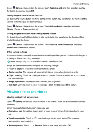 Page 85Open Camera
.Swipeleftonthescreen,touchAssistivegrid,andthenselectanoverlay .
Todisabletheoverlay,touch Off.
Configuringthevolumebuttonfunction
Bydefault,thevolumebuttonfunctionsastheshutterbutton.Youcanchangethefunctionofthe
volumebuttontoadjustthezoomorfocus.
Open Camera
.Swipeleftonthescreen.T
 ouchVolumebuttonfunctionandselect
Shutter, Zoom,orFocus asdesired.
Configuringthetouchandholdsettingsfortheshutter...