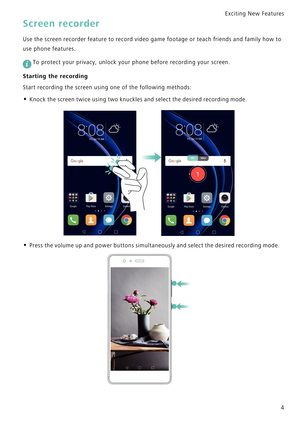 Page 11Exciting New Features  
4
Screen recorder
Use the screen recorder feature to record video game footage or teach friends and family how to            
use phone features.
 
To protect your privacy, unlock your phone before recording your screen.
Starting the recording
Start recording the screen using one of the following methods:
• Knock the screen twice using two knuckles and select the desired recording mode.
• Press the volume up and power buttons simultaneously and select the desired recording mode. 