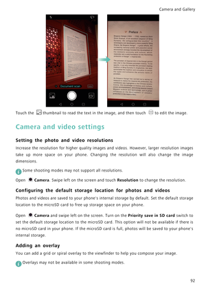 Page 99Camera and Gallery  
92
Touch the thumbnail to read the text in the image, and then touch to edit the image.
Camera and video settings
Setting the photo and video resolutions
Increase the resolution for higher quality images and videos.  However,  larger  resolution  images            
take up more space on your phone. Changing the resolut i o n   w i l l   a l s o   c h a n g e   t h e   i m a g e             
dimensions.
 
Some shooting modes may not support all resolutions.
Open Camera. Swipe left on...