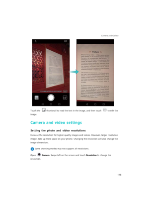 Page 125Camera and Gallery  
118
Touch the thumbnail to read the text in the image, and then touch to edit the 
image.
Camera and video settings
Setting the photo and video resolutions
Increase the resolution for higher quality images and videos. However, larger resolution 
images take up more space on your phone. Changing the resolution will also change the 
image dimensions.
 Some shooting modes may not support all resolutions.
Open Camera. Swipe left on the screen and touch Resolution to change the 
resolution. 