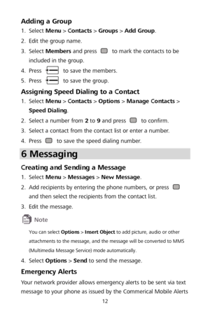 Page 1612 
Adding a Group 1.
  Select 
Menu >  Contacts  >  Groups  >  Add Group.  
2 .
  Edit the group name.
 
3 .
  Select 
Members  and press 
  to mark the contacts to be 
included in the group.  
4 .
  Press 
 
to save the members.  
5 .
  Press 
 
to save the group.  
Assigning Speed Dialing to a Contact  1.
  Se
lect  Menu  >  Contacts  >  Options  >  Manage Contacts  > 
Speed Dialing . 
2 .
  Select a number from 2
 to  9 and press 
  to confirm.  
3 .
  Select a contact from the contact list or enter...