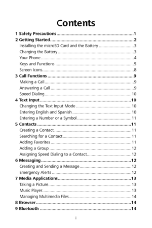 Page 3i 
 
Contents  
1 Safety Precautions  ............................................................1 2  Getting Started  ................................................................. 2 Installing the microSD Card and the Battery .............................  3 Charging the Battery  ...............................................................  3 Your Phone .............................................................................  4 Keys and Functions...