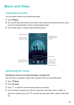 Page 107MusicandVideoListeningtomusic
Youcanchoosetolistentoyourfavoritelocalsongs.
1 Open
Music .
2 Youcanthenplaymusicstoredonyourdevice,addasongtothepersonalsongbook,playa
songinthepersonalplaylist,orlistentorecentlyplayedsongs.
3 Youcanplay,pause,orchangesongsduringtheprocess.

Searchingformusic
SearchingformusiconyourinternalstorageormicroSDcard
Sortyourmusicbycategoryorsearchwithakeywordtofindyourmusicfilesquickly.
1 Open
Music...