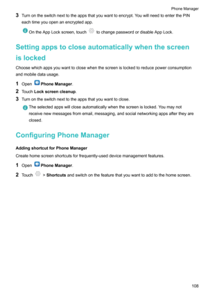 Page 1133Turnontheswitchnexttotheappsthatyouwanttoencrypt.YouwillneedtoenterthePIN
eachtimeyouopenanencryptedapp.OntheAppLockscreen,touchtochangepasswordordisableAppLock.
Settingappstocloseautomaticallywhenthescreen
islocked Choosewhichappsyouwanttoclosewhenthescreenislockedtoreducepowerconsumptionandmobiledatausage.
1 Open
PhoneManager .
2 Touch Lockscreencleanup .
3 Turnontheswitchnexttotheappsthatyouwanttoclose....