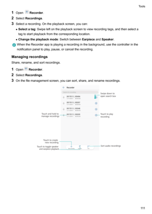 Page 1161OpenRecorder .
2 Select Recordings .
3 Selectarecording.Ontheplaybackscreen,youcan:
z Selectatag :Swipeleftontheplaybackscreentoviewrecordingtags,andthenselecta
tagtostartplaybackfromthecorrespondinglocation.
z Changetheplaybackmode :SwitchbetweenEarpieceandSpeaker .WhentheRecorderappisplayingarecordinginthebackground,usethecontrollerinthe
notificationpaneltoplay,pause,orcanceltherecording.
Managingrecordings...