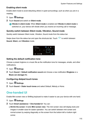 Page 120Enablingsilentmode
Enablesilentmodetoavoiddisturbingothersinquietsurroundings,suchaswhenyouareina meeting.
1 Open
Settings .
2 Touch Sound andswitchon Silentmode.
Vibrateinsilentmode :WhenSilentmode isenabledand Vibrateinsilentmode is
switchedon,yourdevicewillvibratewhenyoureceiveanincomingcallormessage.
QuicklyswitchbetweenSilentmode,Vibration,Soundmode
QuicklyswitchbetweenSilentmode,Vibration,Soundmodefromthestatusbar....