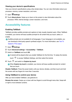Page 125Viewingyourdevice'sspecifications
Viewyourdevice'sspecificationsusingafewsimplesteps.Youcanviewinformationaboutyour
processor,memory,screenresolution,andmore.
1 Open
Settings .
2 Touch Aboutphone .Swipeupordownonthescreentoviewinformationaboutthe
processor,RAM,internalstorage,screenresolution,andmore.
Accessibilityfeatures EnablingTalkBack
TalkBackprovidesaudiblepromptsandcaptionstohelpvisuallyimpairedusers.WhenTalkBack...