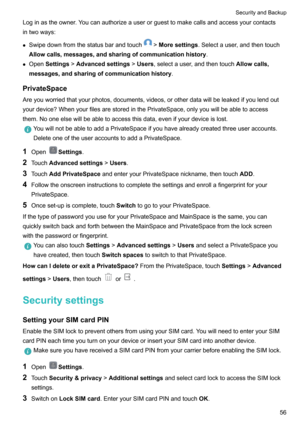 Page 61Loginastheowner.Youcanauthorizeauserorguesttomakecallsandaccessyourcontacts
intwoways:
z Swipedownfromthestatusbarandtouch
> Moresettings .Selectauser,andthentouch
Allowcalls,messages,andsharingofcommunicationhistory .
z Open Settings >Advancedsettings >Users ,selectauser,andthentouch Allowcalls,
messages,andsharingofcommunicationhistory .
PrivateSpace...