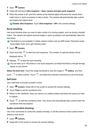 Page 651OpenCamera .
2 Swipeleftandtouch Ultrasnapshot>Opencameraandtakequicksnapshot .
3 Whenthescreenisoff,pointthecameraatthedesiredobjectandpressthevolumedown
buttontwiceinquicksuccessiontotakeaphoto.Thecamerawillautomaticallytakeaphoto anddisplaythecapturetime.DisableUltraSnapshot :TouchUltrasnapshot >Off inthecamerasettings.
Burstshooting...