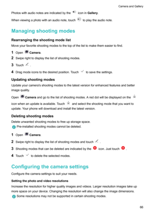 Page 71PhotoswithaudionotesareindicatedbytheiconinGallery.
Whenviewingaphotowithanaudionote,touch
toplaytheaudionote.
Managingshootingmodes Rearrangingtheshootingmodelist
Moveyourfavoriteshootingmodestothetopofthelisttomakethemeasiertofind.
1 Open
Camera .
2 Swiperighttodisplaythelistofshootingmodes.
3 Touch
.
4 Dragmodeiconstothedesiredposition.Touch
tosavethesettings.
Updatingshootingmodes...