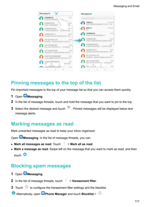 Page 123Pinningmessagestothetopofthelist
Pinimportantmessagestothetopofyourmessagelistsothatyoucanaccessthemquickly.
1 Open
Messaging .
2 Inthelistofmessagethreads,touchandholdthemessagethatyouwanttopintothetop.
3 Selectthedesiredmessageandtouch
.Pinnedmessageswillbedisplayedbelowtext
messagealerts.
Markingmessagesasread
Markunwantedmessagesasreadtokeepyourinboxorganized.
Open
Messaging .Inthelistofmessagethreads,youcan:
z...