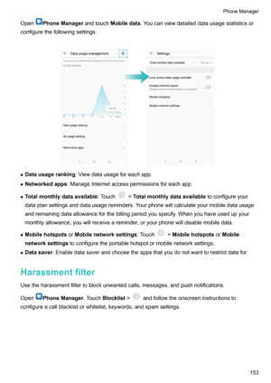 Page 159OpenPhoneManagerandtouchMobiledata .Youcanviewdetaileddatausagestatisticsor
configurethefollowingsettings:

z Datausageranking :Viewdatausageforeachapp.
z Networkedapps :ManageInternetaccesspermissionsforeachapp.
z Totalmonthlydataavailable :Touch
!Totalmonthlydataavailable toconfigureyour
dataplansettingsanddatausagereminders.Yourphonewillcalculateyourmobiledatausage...