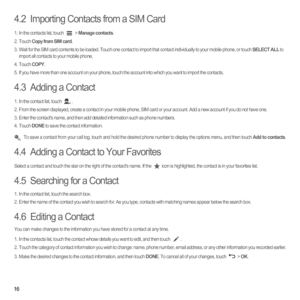 Page 2116
4.2  Importing Contacts from a SIM Card
1.  In the contacts list, touch  > Manage contacts.
2. Touch Copy from SIM card.3.  Wait for the SIM card contents to be loaded. Touch one contact to import that contact individually to your mobile phone, or touch SELECT ALL to 
import all contacts to your mobile phone. 
4. Touch COPY.5.  If you have more than one account on your phone, touch the account into which you want to import the contacts.
4.3  Adding a Contact
1.  In the contact list, touch .2.  From...