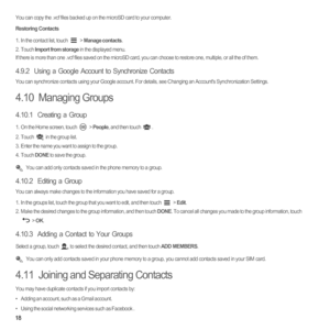 Page 2318
You can copy the .vcf files backed up on the microSD card to your computer. 
Restoring Contacts
1.  In the contact list, touch  > Manage contacts.2. Touch Import from storage in the displayed menu.If there is more than one .vcf files saved on the microSD card, you can choose to restore one, multiple, or all the of them.
4.9.2  Using a Google Account to Synchronize Contacts 
You can synchronize contacts using your Google account. For details, see Changing an Accounts Synchronization Settings.
4.10...