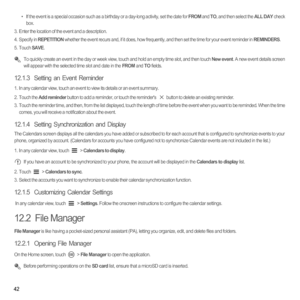 Page 4742
•  If the event is a special occasion such as a birthday or a day-long activity, set the date for FROM and TO, and then select the ALL DAY check 
box.
3.  Enter the location of the event and a description.4. Specify in REPETITION whether the event recurs and, if it does, how frequently, and then set the time for your event reminder in REMINDERS.5. Touch SAVE. To quickly create an event in the day or week view, touch and hold an empty time slot, and then touch New event. A new event details screen...