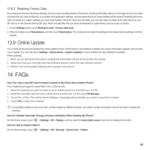 Page 5449
13.8.2  Restoring Factory Data
If you reset your phone to its factory settings, all of your personal data stored on the phone, including information about your Google account, any other 
accounts that you have configured, your system and application settings, and any applications you have installed will be erased. Resetting the phone 
does not erase any system updates you have downloaded. Using the check box provided, you can also select to erase all the data stored on your 
SD card or on the phones...