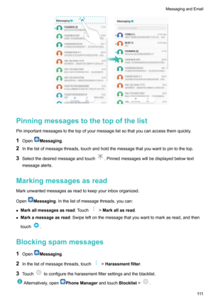 Page 117Pinningmessagestothetopofthelist
Pinimportantmessagestothetopofyourmessagelistsothatyoucanaccessthemquickly.
1 Open
Messaging .
2 Inthelistofmessagethreads,touchandholdthemessagethatyouwanttopintothetop.
3 Selectthedesiredmessageandtouch
.Pinnedmessageswillbedisplayedbelowtext
messagealerts.
Markingmessagesasread
Markunwantedmessagesasreadtokeepyourinboxorganized.
Open
Messaging .Inthelistofmessagethreads,youcan:
z...