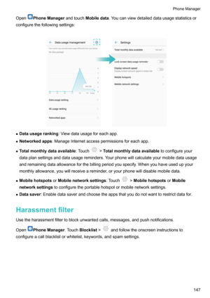 Page 153OpenPhoneManagerandtouchMobiledata .Youcanviewdetaileddatausagestatisticsor
configurethefollowingsettings:

z Datausageranking :Viewdatausageforeachapp.
z Networkedapps :ManageInternetaccesspermissionsforeachapp.
z Totalmonthlydataavailable :Touch
!Totalmonthlydataavailable toconfigureyour
dataplansettingsanddatausagereminders.Yourphonewillcalculateyourmobiledatausage...