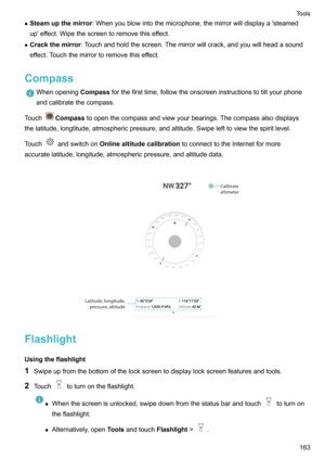 Page 169zSteamupthemirror :Whenyoublowintothemicrophone,themirrorwilldisplaya'steamed
up'effect.Wipethescreentoremovethiseffect.
z Crackthemirror :Touchandholdthescreen.Themirrorwillcrack,andyouwillheadasound
effect.Touchthemirrortoremovethiseffect.
CompassWhenopening Compassforthefirsttime,followtheonscreeninstructionstotiltyourphone
andcalibratethecompass.
TouchCompass...