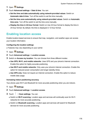 Page 1821OpenSettings .
2 Touch Advancedsettings !Date&time .Youcan:
z Setthetimeanddateautomaticallyusingnetwork-providedvalues :Switchon
Automaticdate&time .Turnofftheswitchtosetthetimemanually.
z Setthetimezoneautomaticallyusingnetwork-providedvalues :SwitchonAutomatic
timezone .Turnofftheswitchtosetthetimezonemanually.
z Displaythetimein24-hourformat :SwitchonUse24-hourformattodisplaythetimein...