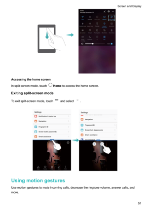 Page 57Accessingthehomescreen
Insplitscreenmode,touch
Home toaccessthehomescreen.
Exitingsplit-screenmode
Toexitsplit-screenmode,touch
andselect.

Usingmotiongestures
Usemotiongesturestomuteincomingcalls,decreasetheringtonevolume,answercalls,andmore.
ScreenandDisplay51      