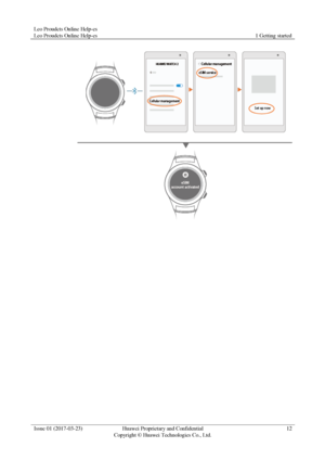 Page 16Leo Proudcts Online Help-es 
Leo Proudcts Online Help-es 1 Getting started 
 
Issue 01 (2017-03-23) Huawei Proprietary and Confidential                                     
Copyright © Huawei Technologies Co., Ltd. 
12 
 
  