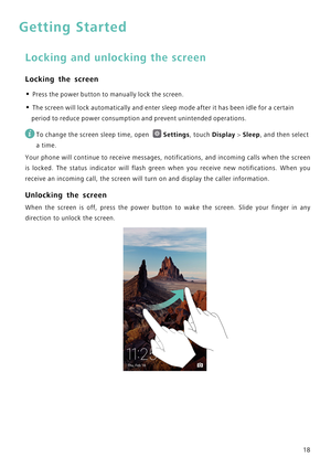 Page 2518
Getting Started
Locking and unlocking the screen
Locking the screen
• Press the power button to manually lock the screen.
• The screen will lock automatically and enter sleep mode after it has been idle for a certain 
period to reduce power consumption and prevent unintended operations.
 
To change the screen sleep time, open Settings, touch Display > Sleep, and then select 
a time.
Your phone will continue to receive mes s a g e s ,  n o t i f i c a t i o n s ,  a n d  i n c o m i n g  c a l l s  w h...